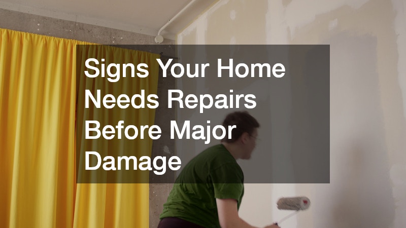 Signs Your Home Needs Repairs Before Major Damage